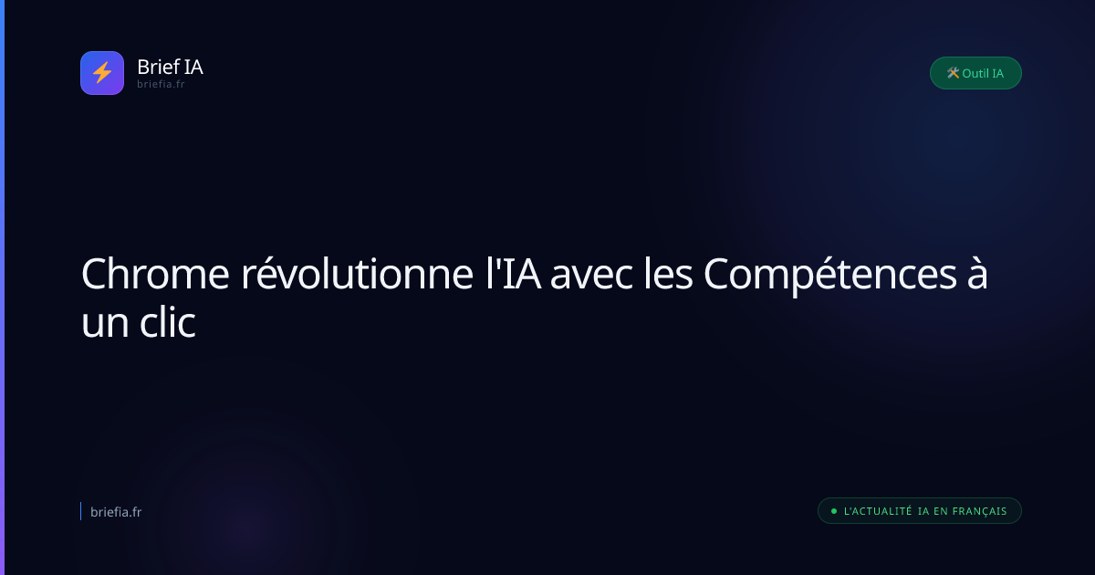 Brief IA : Chrome révolutionne l'IA avec les Compétences à un clic