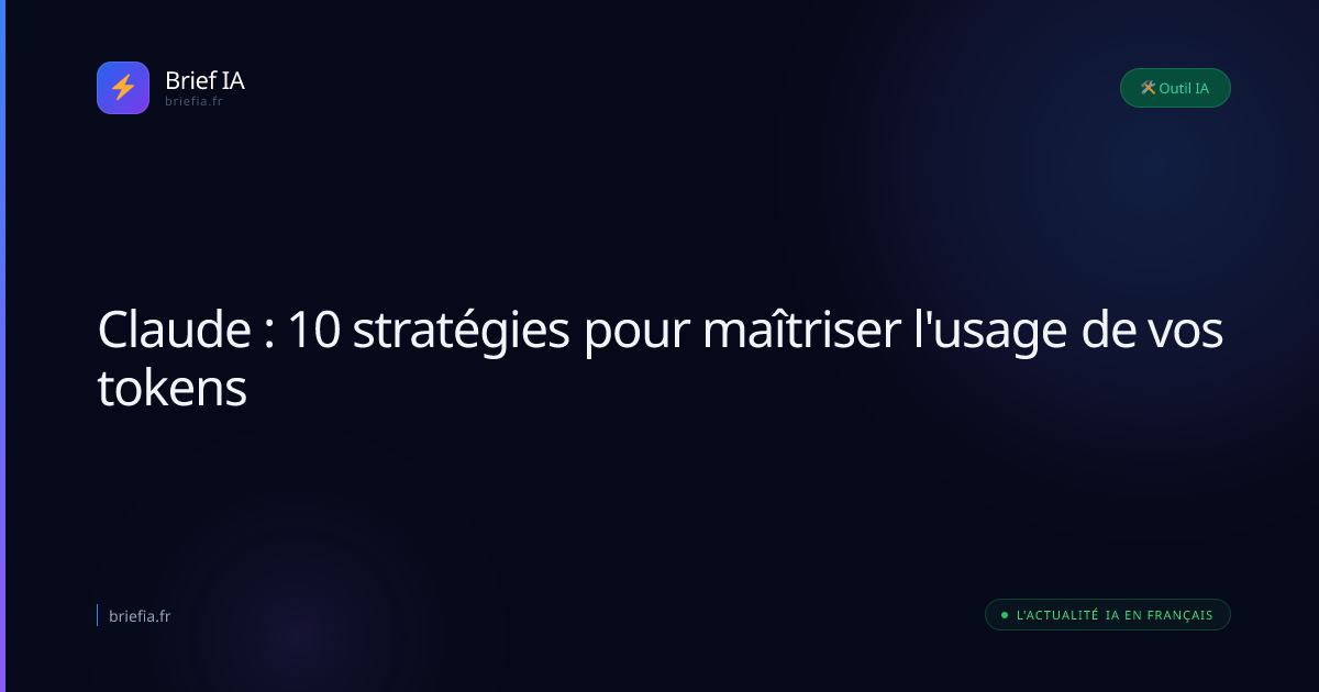 Brief IA : Claude : 10 stratégies pour maîtriser l'usage de vos tokens