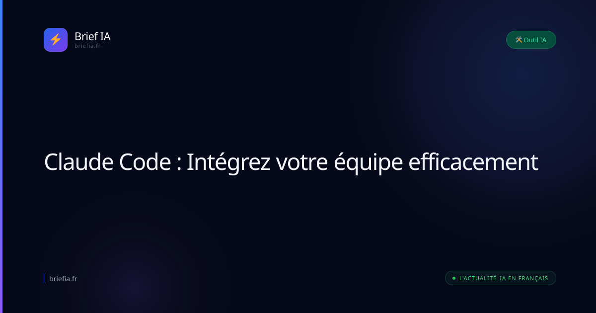 Brief IA : Claude Code : Intégrez votre équipe efficacement