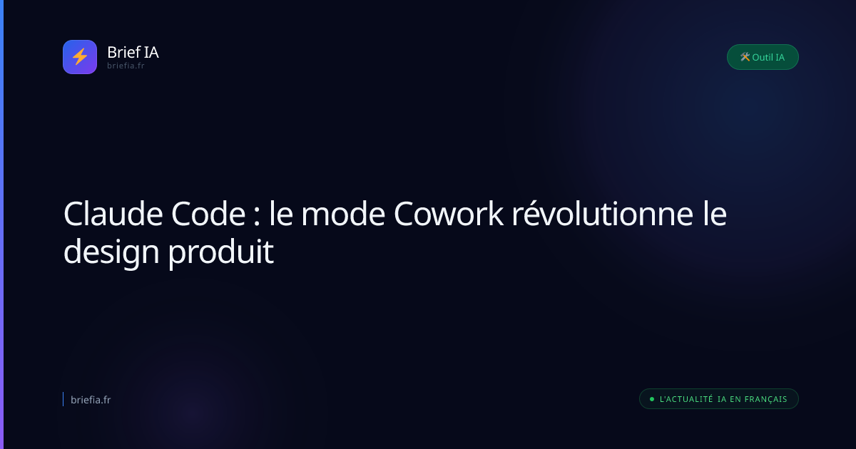 Brief IA : Claude Code : le mode Cowork révolutionne le design produit