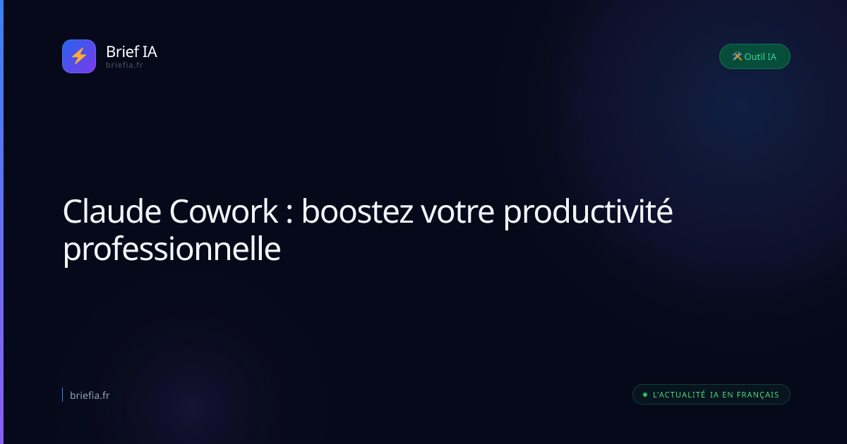 Brief IA : Claude Cowork : boostez votre productivité professionnelle