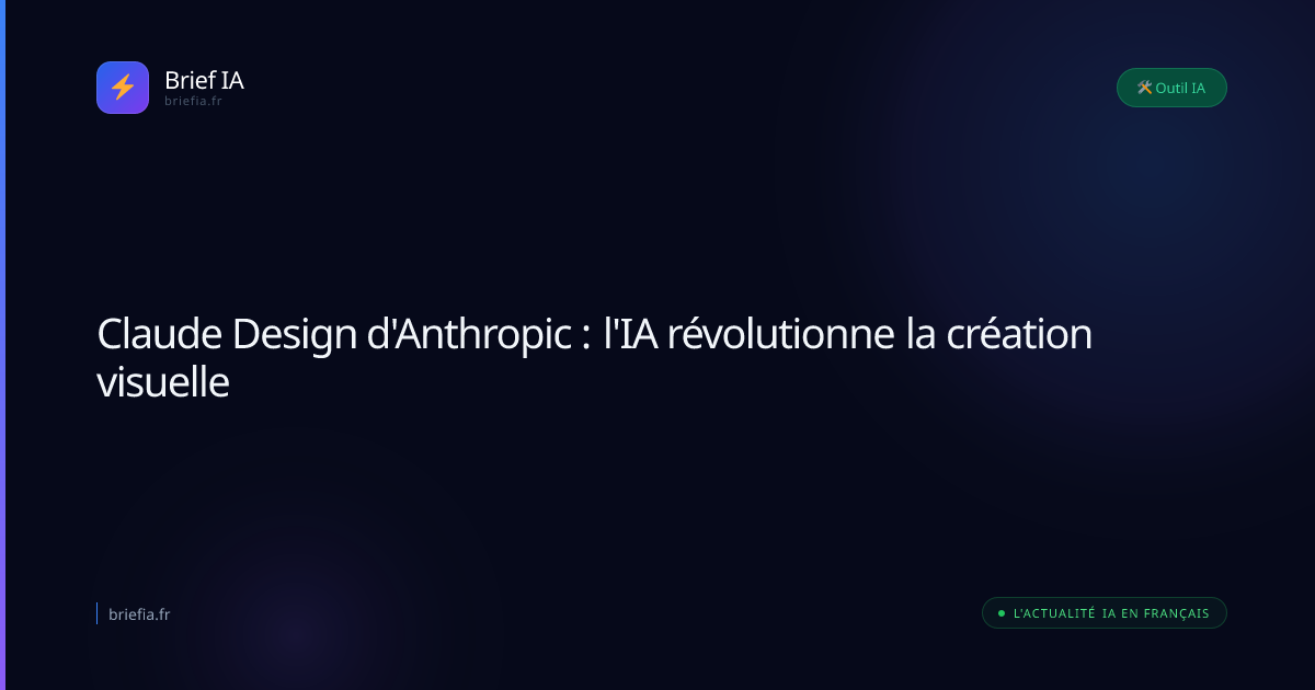 Brief IA : Claude Design d'Anthropic : l'IA révolutionne la création visuelle