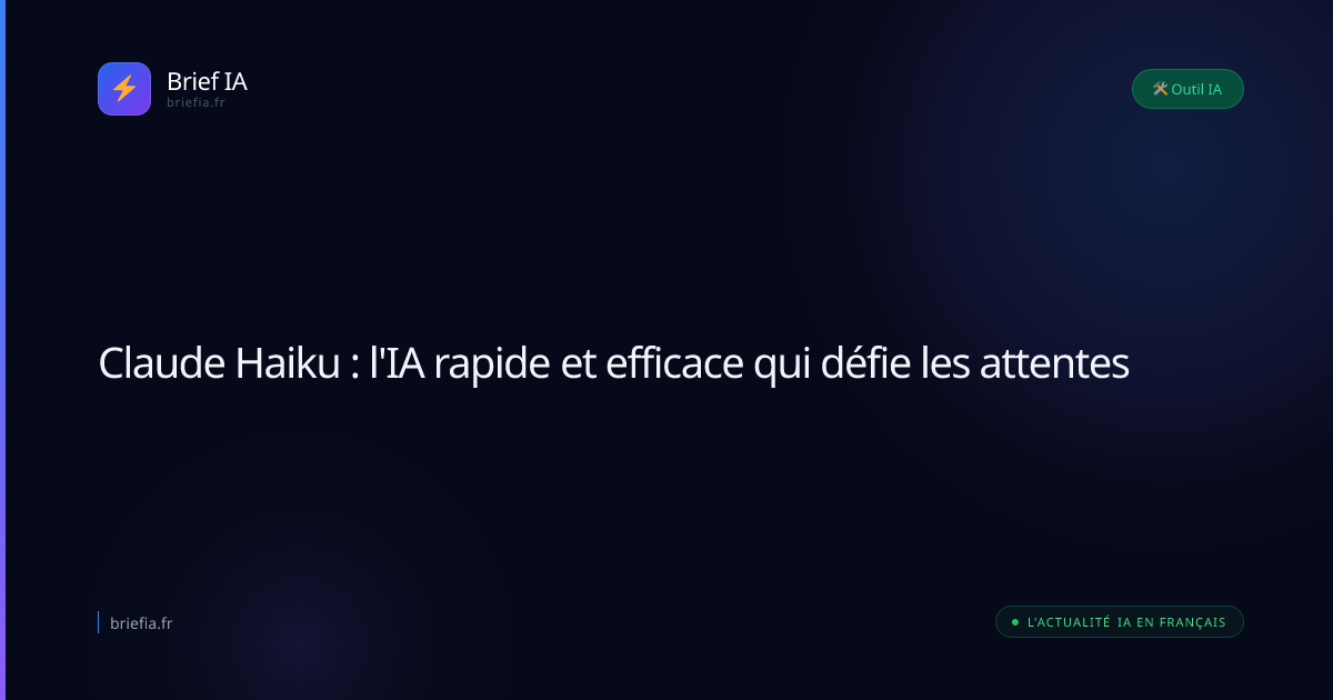 Brief IA : Claude Haiku : l'IA rapide et efficace qui défie les attentes