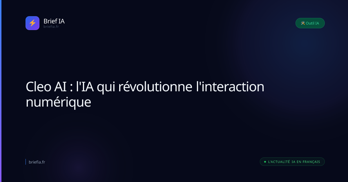 Brief IA : Cleo AI : l'IA qui révolutionne l'interaction numérique