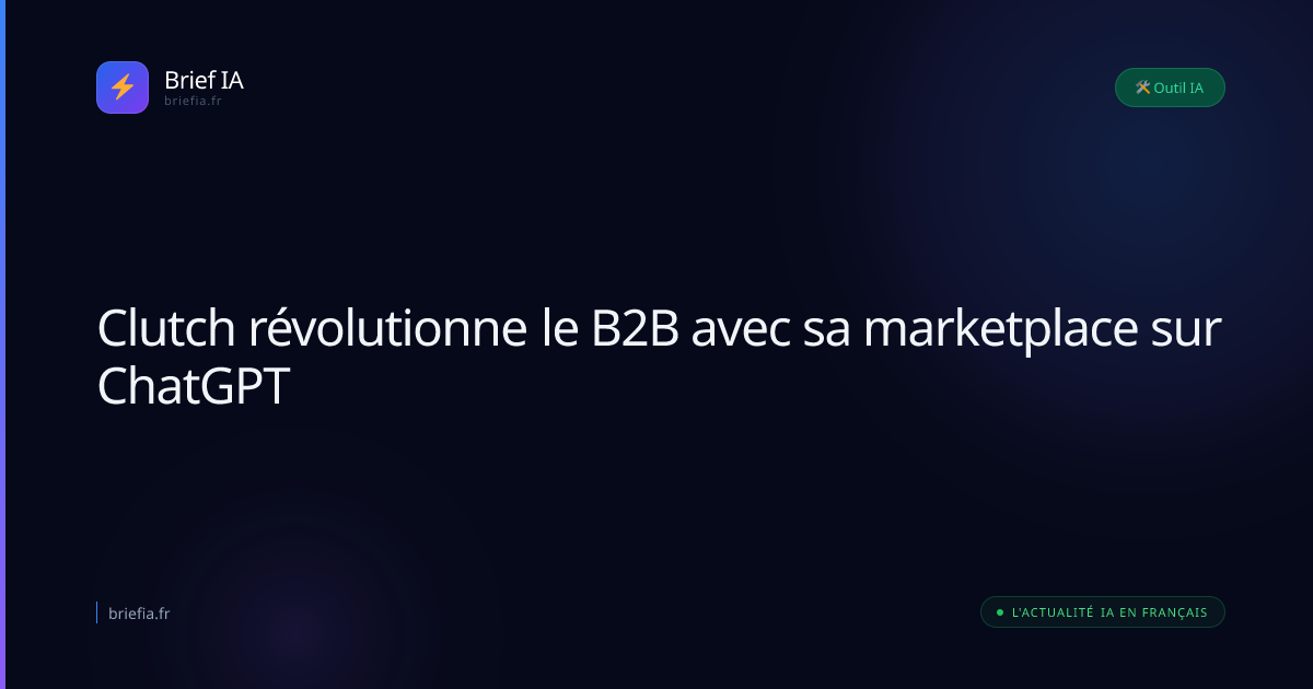 Brief IA : Clutch révolutionne le B2B avec sa marketplace sur ChatGPT