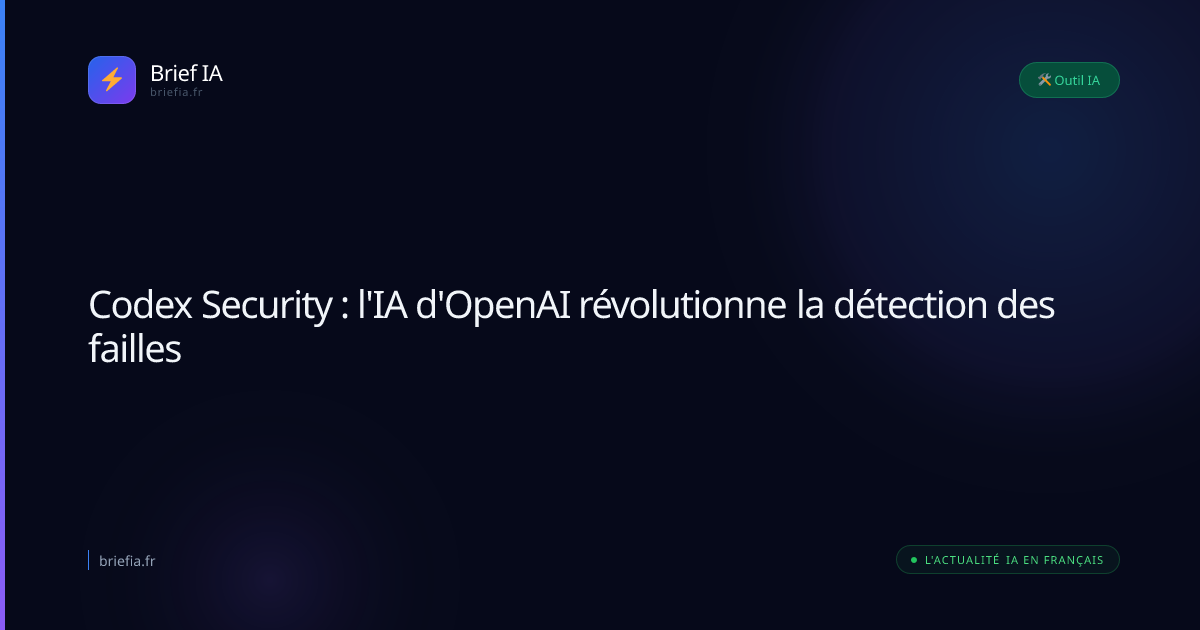 Brief IA : Codex Security : l'IA d'OpenAI révolutionne la détection des failles