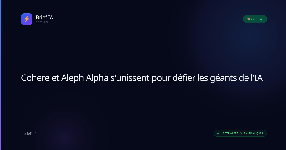 Brief IA : Cohere et Aleph Alpha s'unissent pour défier les géants de l'IA