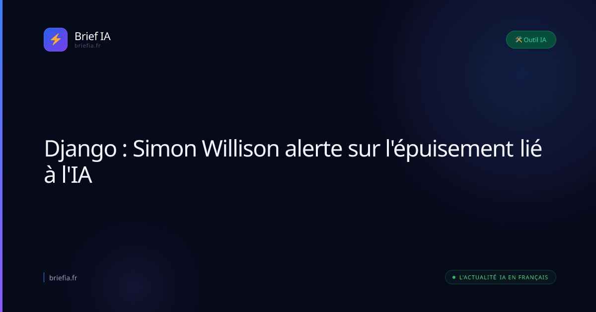 Brief IA : Django : Simon Willison alerte sur l'épuisement lié à l'IA
