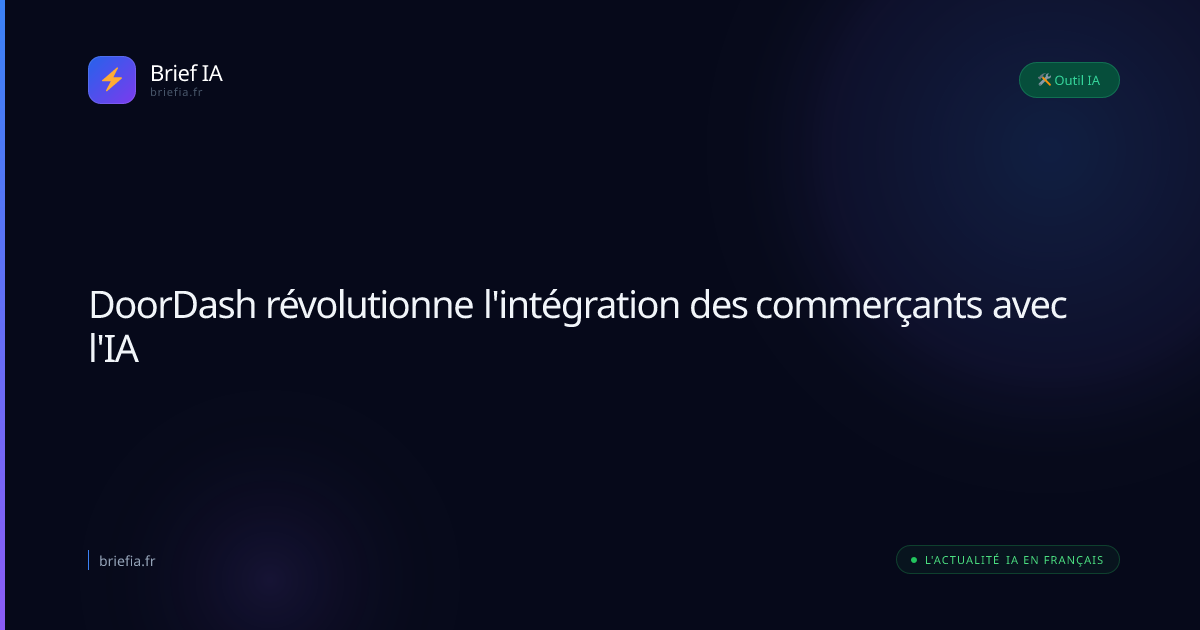 Brief IA : DoorDash révolutionne l'intégration des commerçants avec l'IA