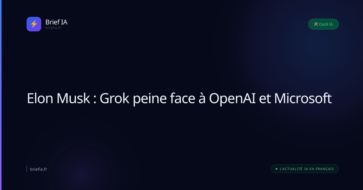 Brief IA : Elon Musk : Grok peine face à OpenAI et Microsoft