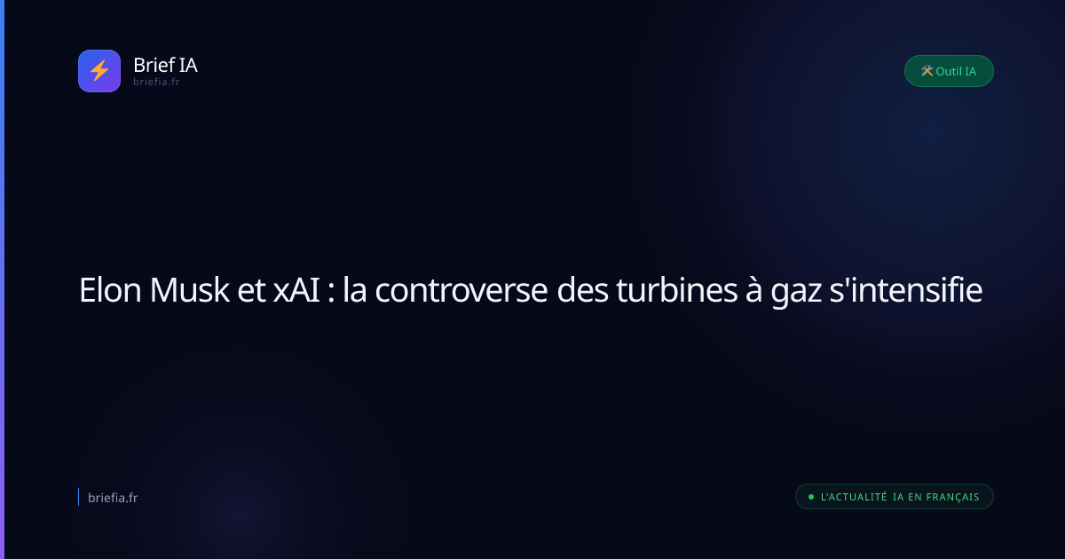 Brief IA : Elon Musk et xAI : la controverse des turbines à gaz s'intensifie