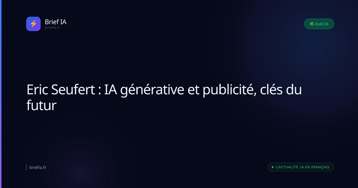 Brief IA : Eric Seufert : IA générative et publicité, clés du futur