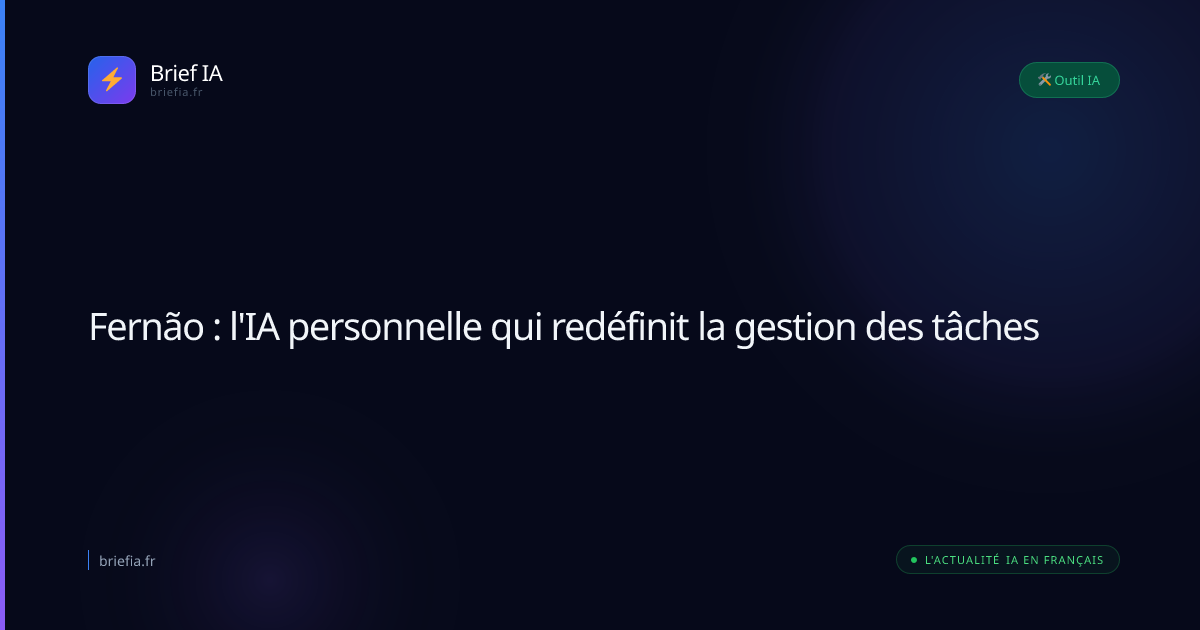 Brief IA : Fernão : l'IA personnelle qui redéfinit la gestion des tâches