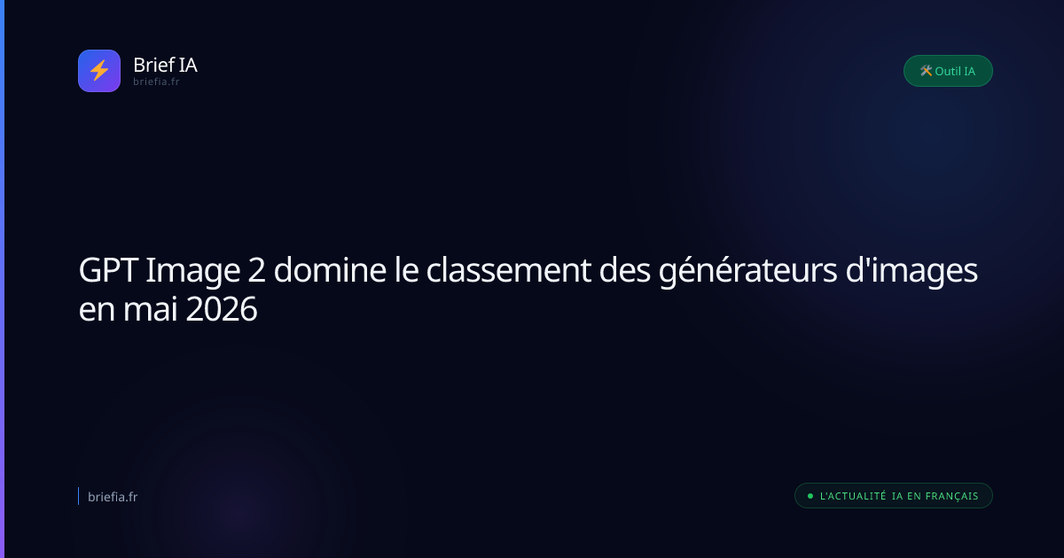 Brief IA : GPT Image 2 domine le classement des générateurs d'images en mai 2026