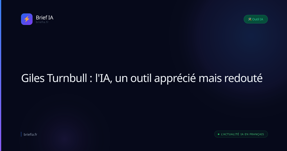 Brief IA : Giles Turnbull : l'IA, un outil apprécié mais redouté