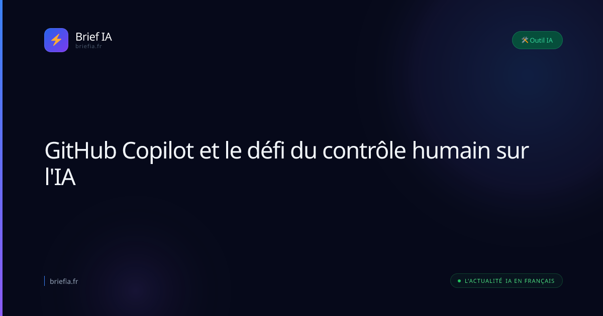 Brief IA : GitHub Copilot et le défi du contrôle humain sur l'IA
