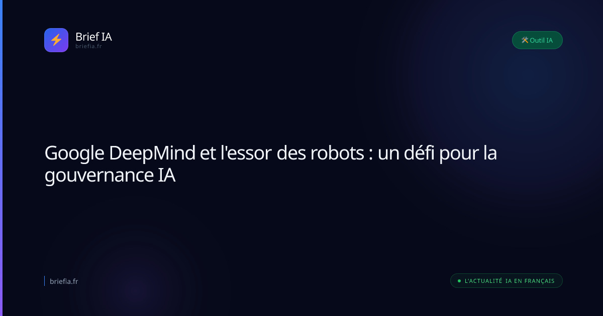 Brief IA : Google DeepMind et l'essor des robots : un défi pour la gouvernance IA