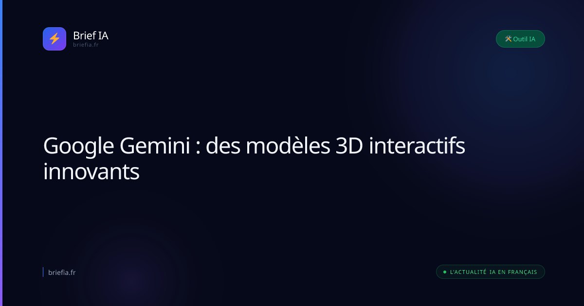 Brief IA : Google Gemini : des modèles 3D interactifs innovants