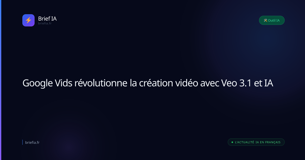 Brief IA : Google Vids révolutionne la création vidéo avec Veo 3.1 et IA