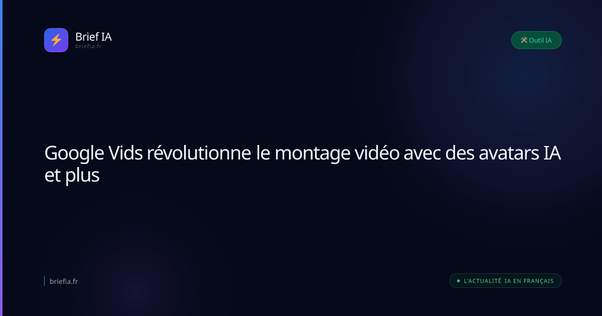 Brief IA : Google Vids révolutionne le montage vidéo avec des avatars IA et plus