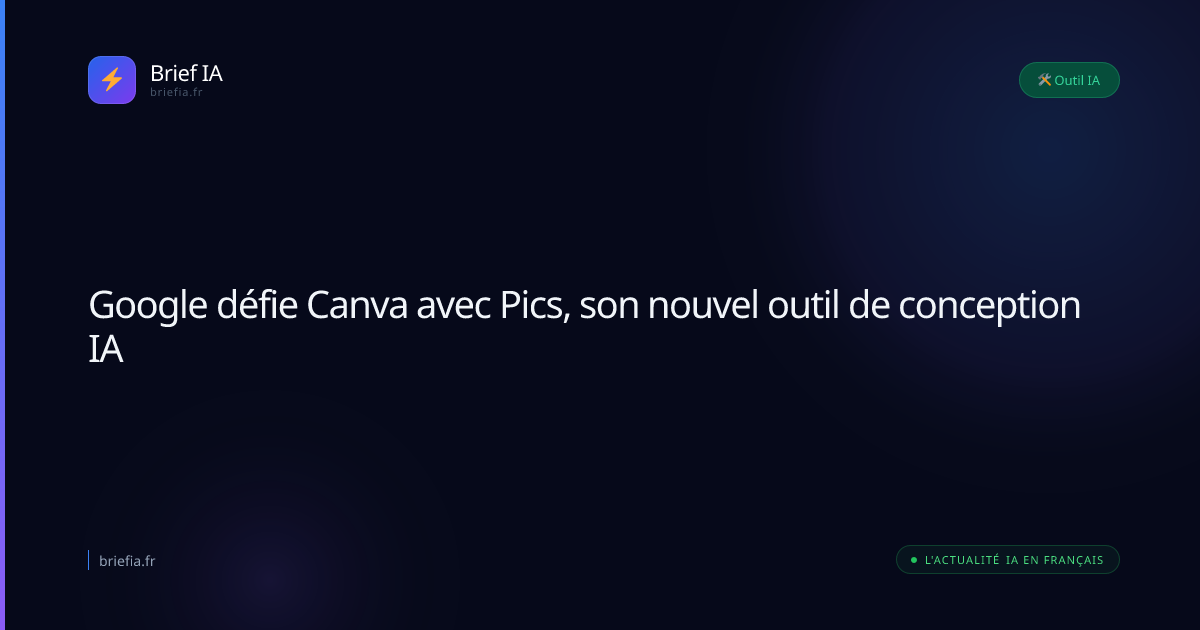 Brief IA : Google défie Canva avec Pics, son nouvel outil de conception IA