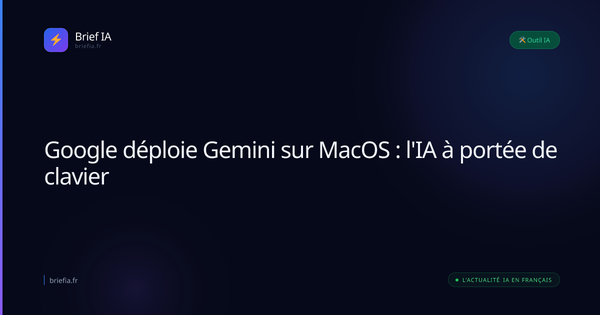 Brief IA : Google déploie Gemini sur MacOS : l'IA à portée de clavier