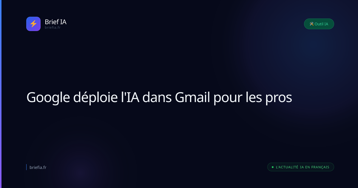 Brief IA : Google déploie l'IA dans Gmail pour les pros