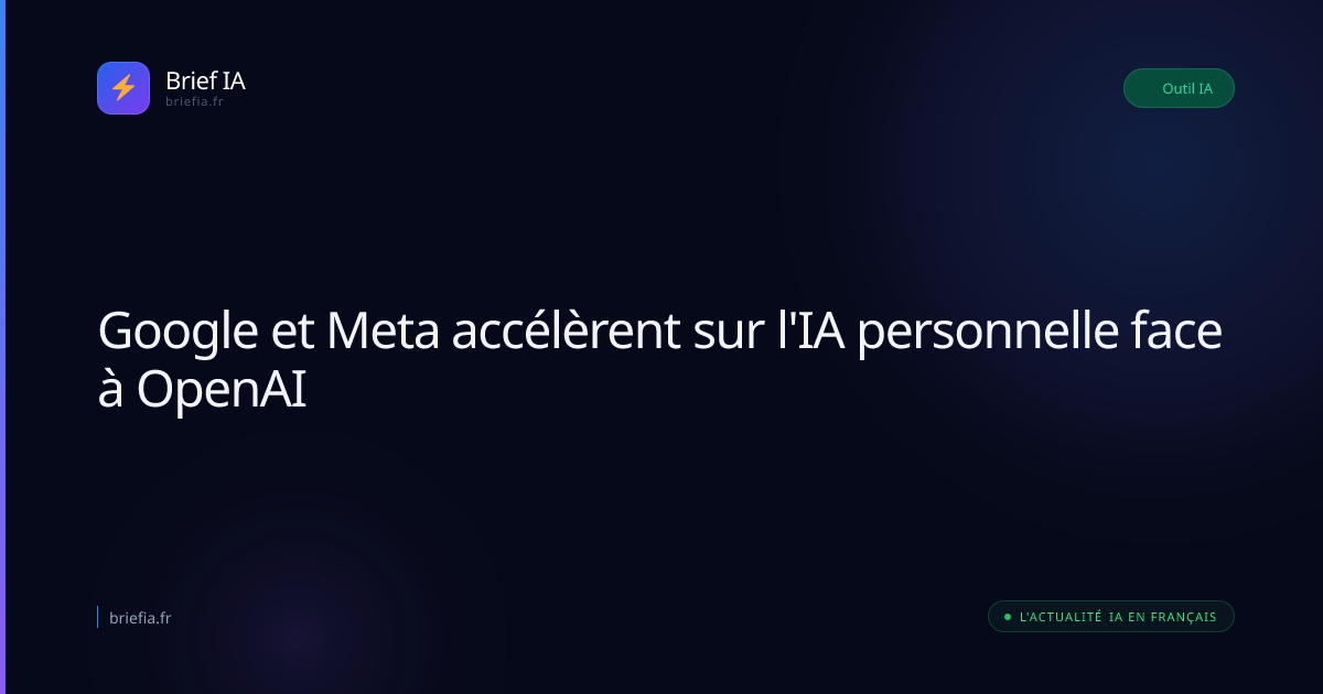 Brief IA : Google et Meta accélèrent sur l'IA personnelle face à OpenAI