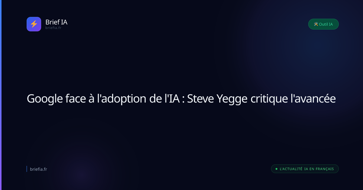 Brief IA : Google face à l'adoption de l'IA : Steve Yegge critique l'avancée