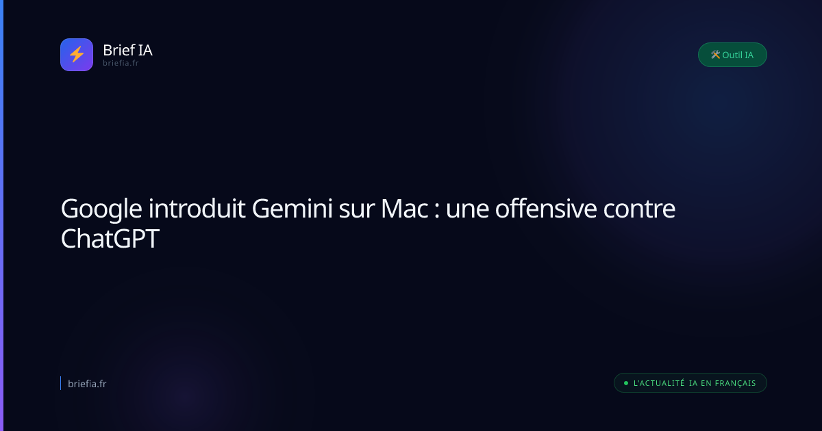 Brief IA : Google introduit Gemini sur Mac : une offensive contre ChatGPT