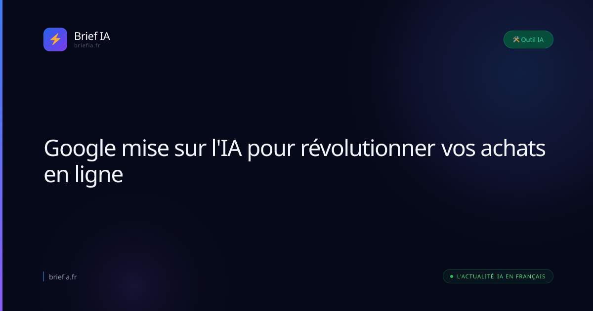 Brief IA : Google mise sur l'IA pour révolutionner vos achats en ligne