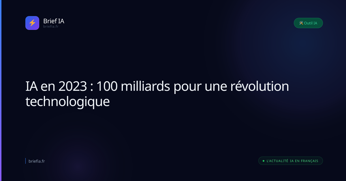 Brief IA : IA en 2023 : 100 milliards pour une révolution technologique