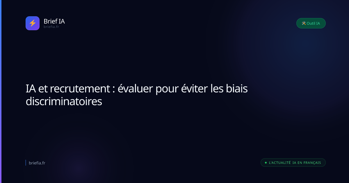 Brief IA : IA et recrutement : évaluer pour éviter les biais discriminatoires