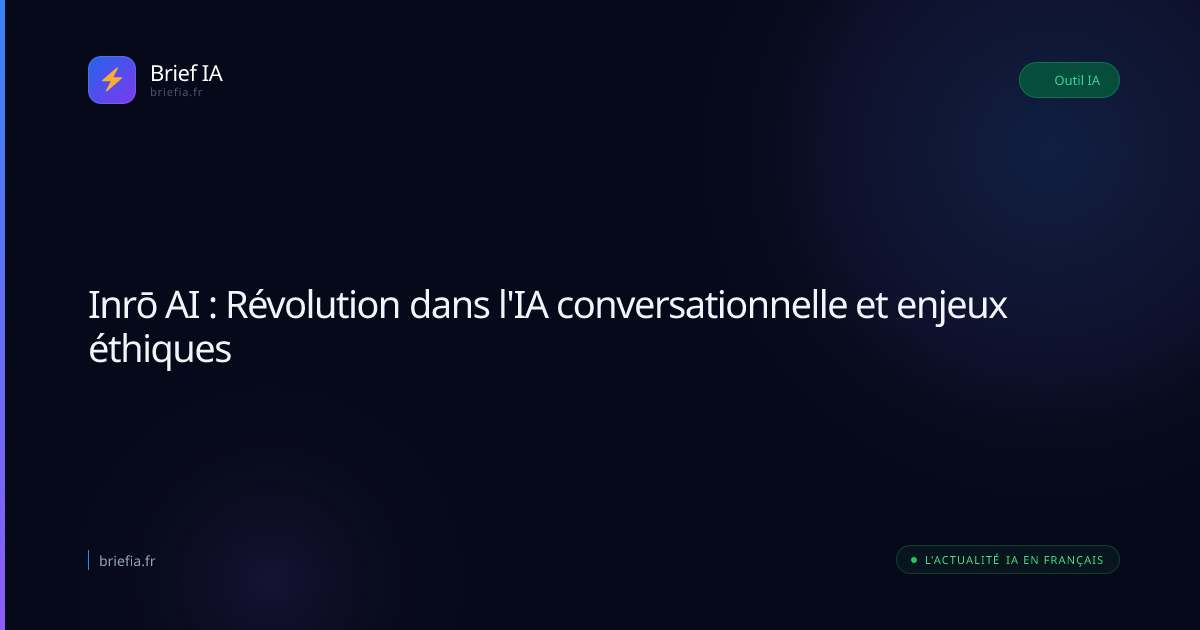 Brief IA : Inrō AI : Révolution dans l'IA conversationnelle et enjeux éthiques