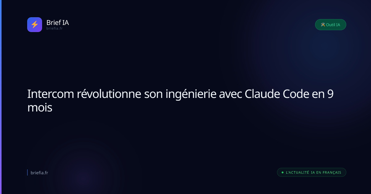 Brief IA : Intercom révolutionne son ingénierie avec Claude Code en 9 mois