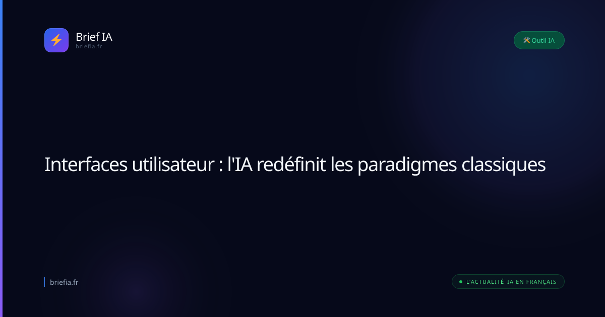 Brief IA : Interfaces utilisateur : l'IA redéfinit les paradigmes classiques