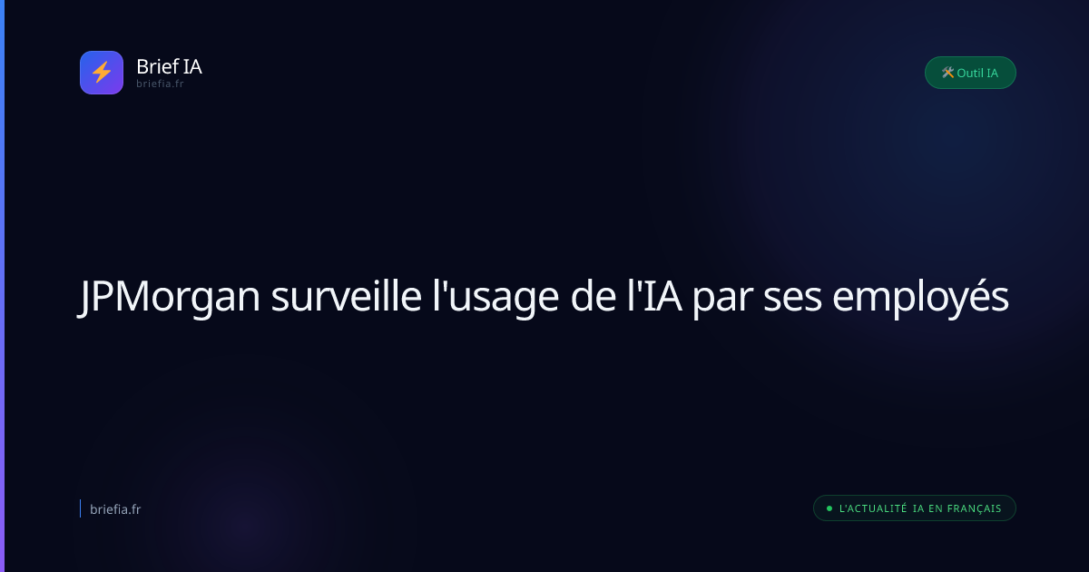 Brief IA : JPMorgan surveille l'usage de l'IA par ses employés