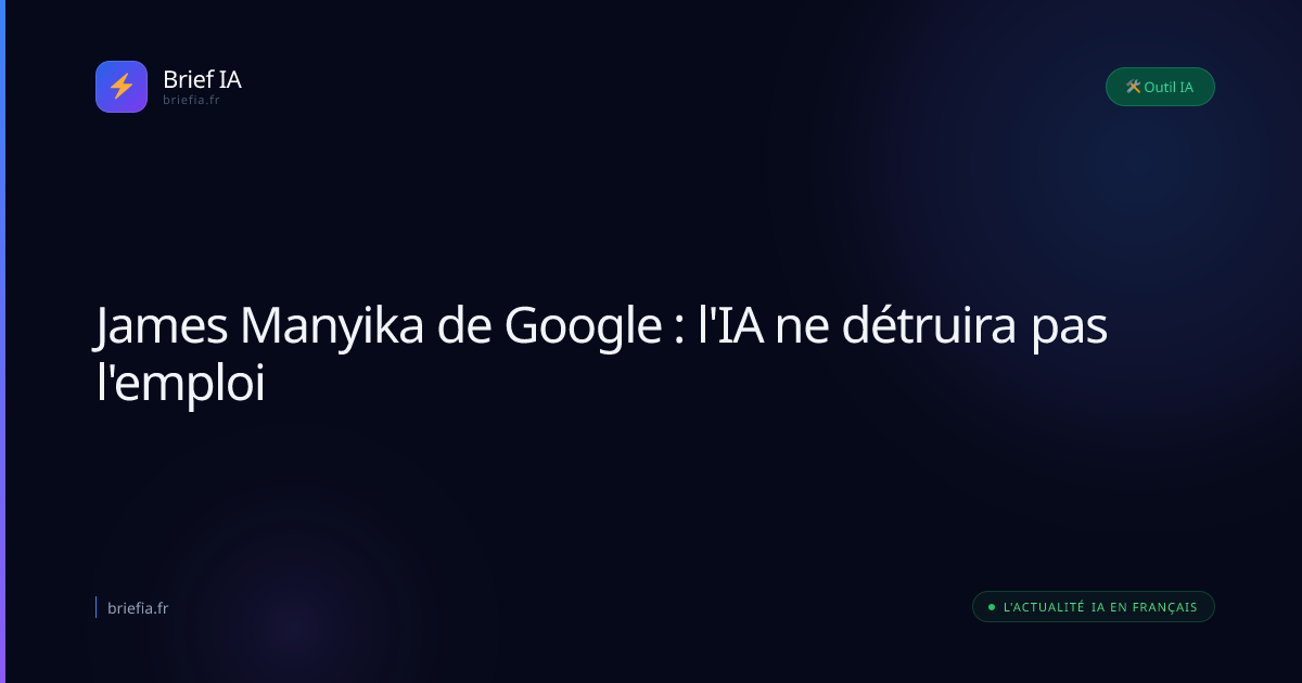 Brief IA : James Manyika de Google : l'IA ne détruira pas l'emploi