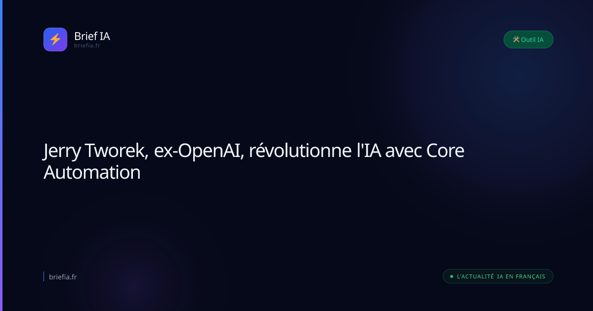 Brief IA : Jerry Tworek, ex-OpenAI, révolutionne l'IA avec Core Automation