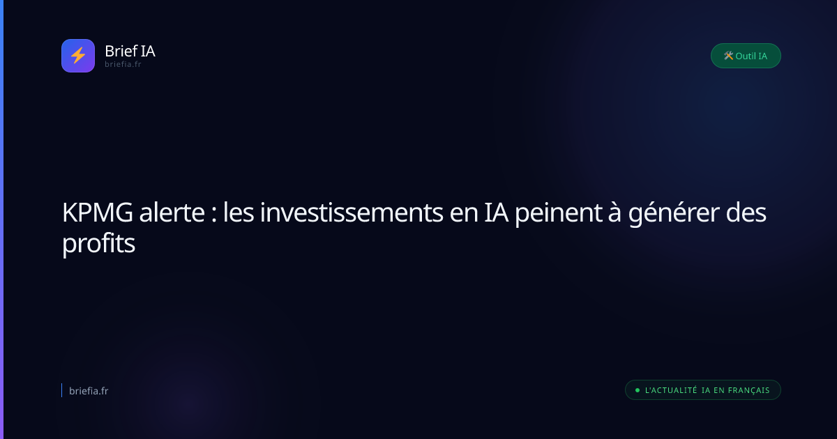 Brief IA : KPMG alerte : les investissements en IA peinent à générer des profits