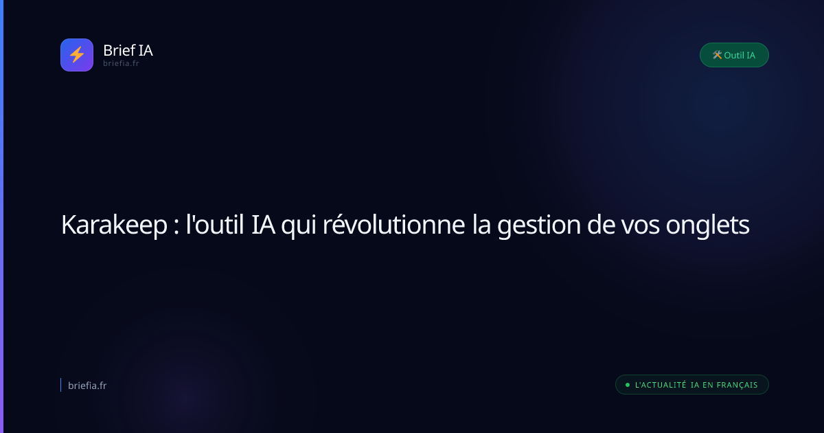 Brief IA : Karakeep : l'outil IA qui révolutionne la gestion de vos onglets