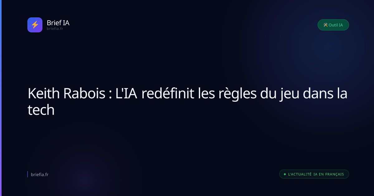 Brief IA : Keith Rabois : L'IA redéfinit les règles du jeu dans la tech