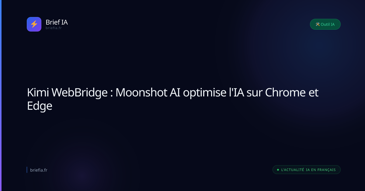 Brief IA : Kimi WebBridge : Moonshot AI optimise l'IA sur Chrome et Edge