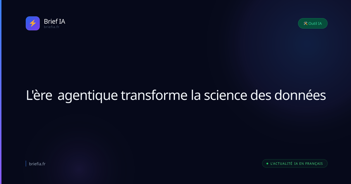 Brief IA : L'ère agentique transforme la science des données
