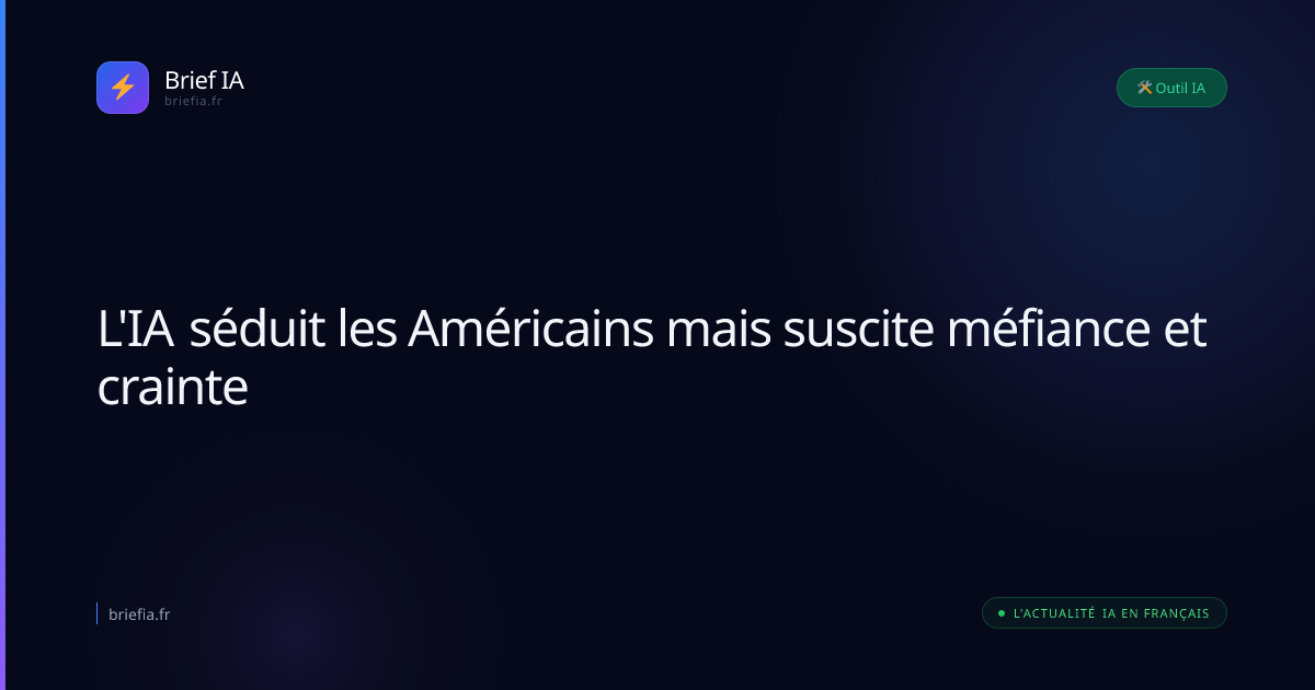 Brief IA : L'IA séduit les Américains mais suscite méfiance et crainte