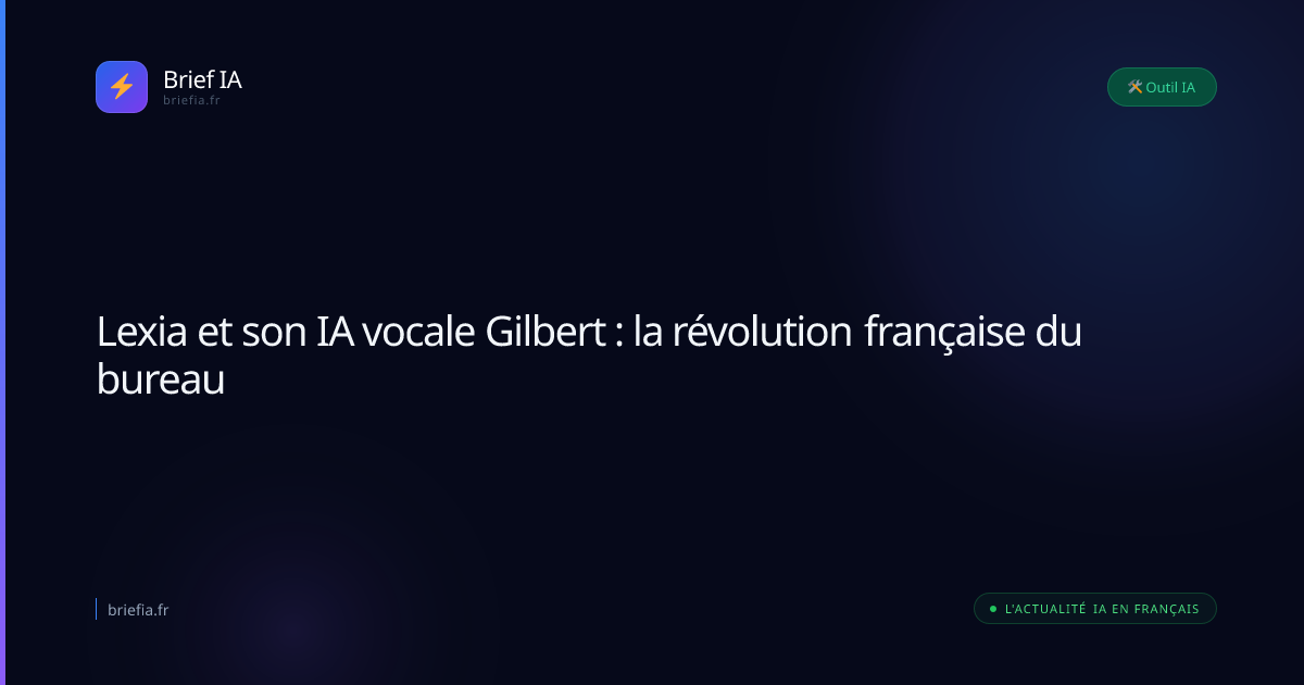 Brief IA : Lexia et son IA vocale Gilbert : la révolution française du bureau