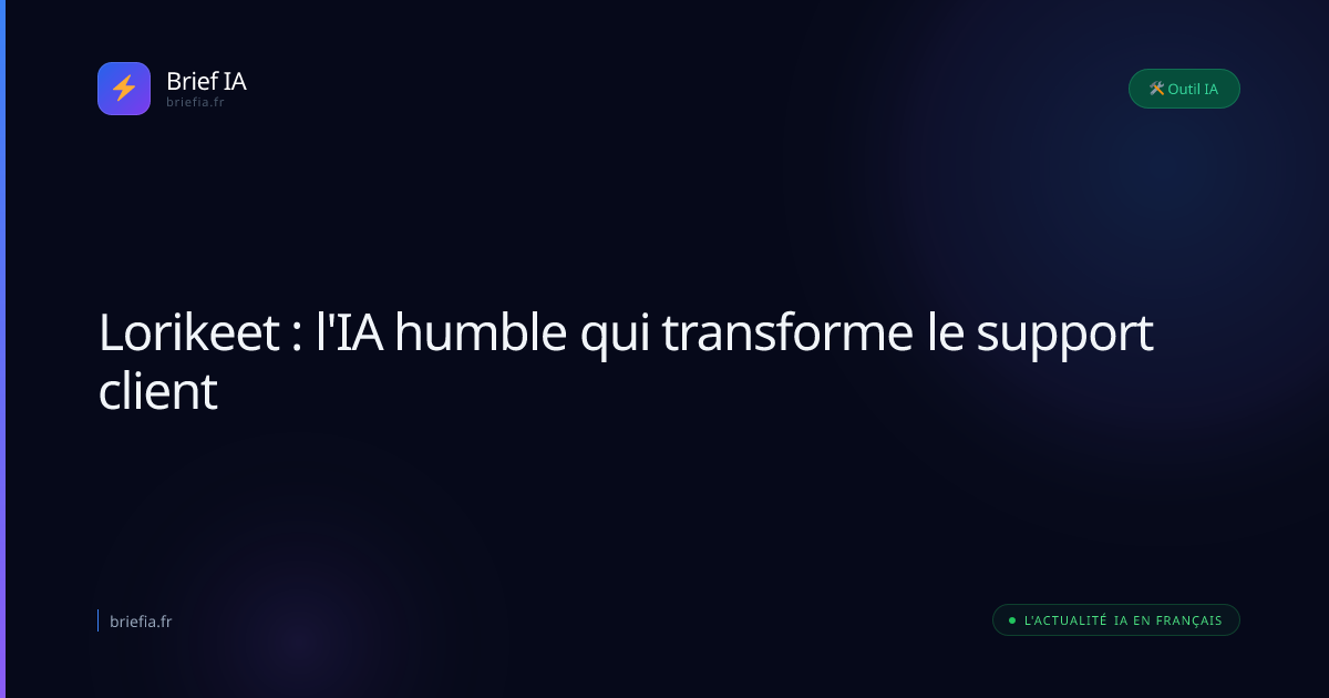 Brief IA : Lorikeet : l'IA humble qui transforme le support client