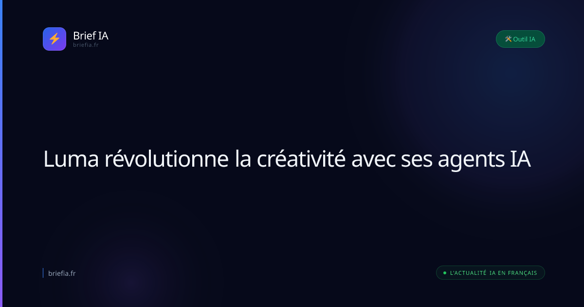 Brief IA : Luma révolutionne la créativité avec ses agents IA