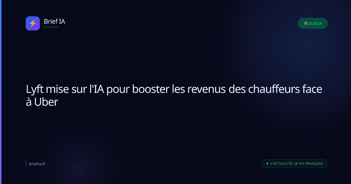 Brief IA : Lyft mise sur l'IA pour booster les revenus des chauffeurs face à Uber