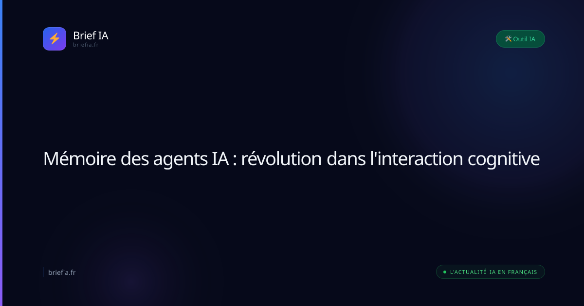 Brief IA : Mémoire des agents IA : révolution dans l'interaction cognitive